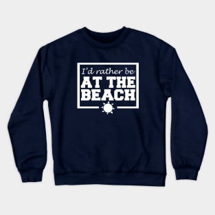 I'd Rather Be At The Beach Crewneck Sweatshirt